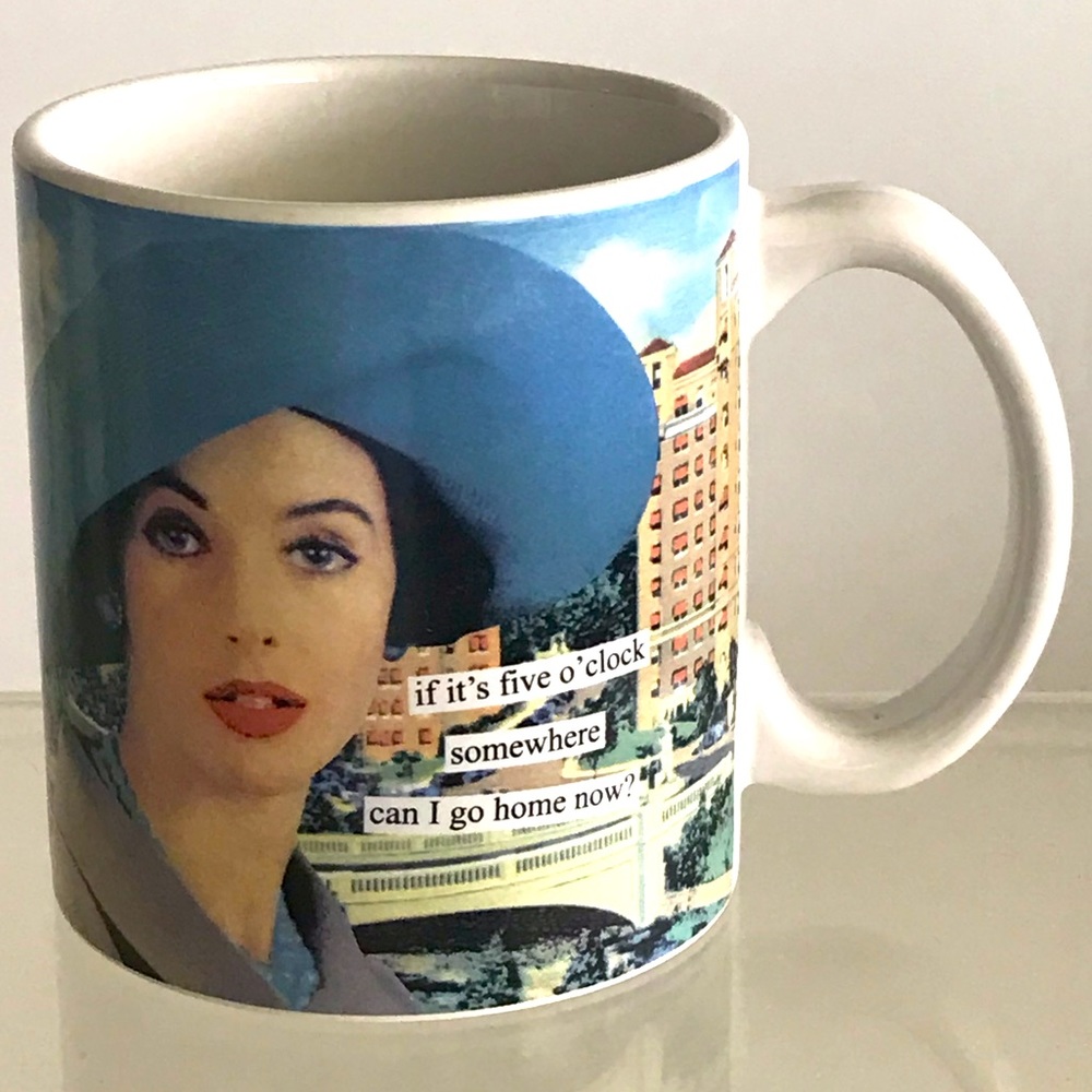 ANNE TAINTOR - It's Five O'clock Somewhere Can I Go Home Now" Mug - Retro Humor